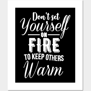 Don't set yourself on fire to keep other warm Posters and Art